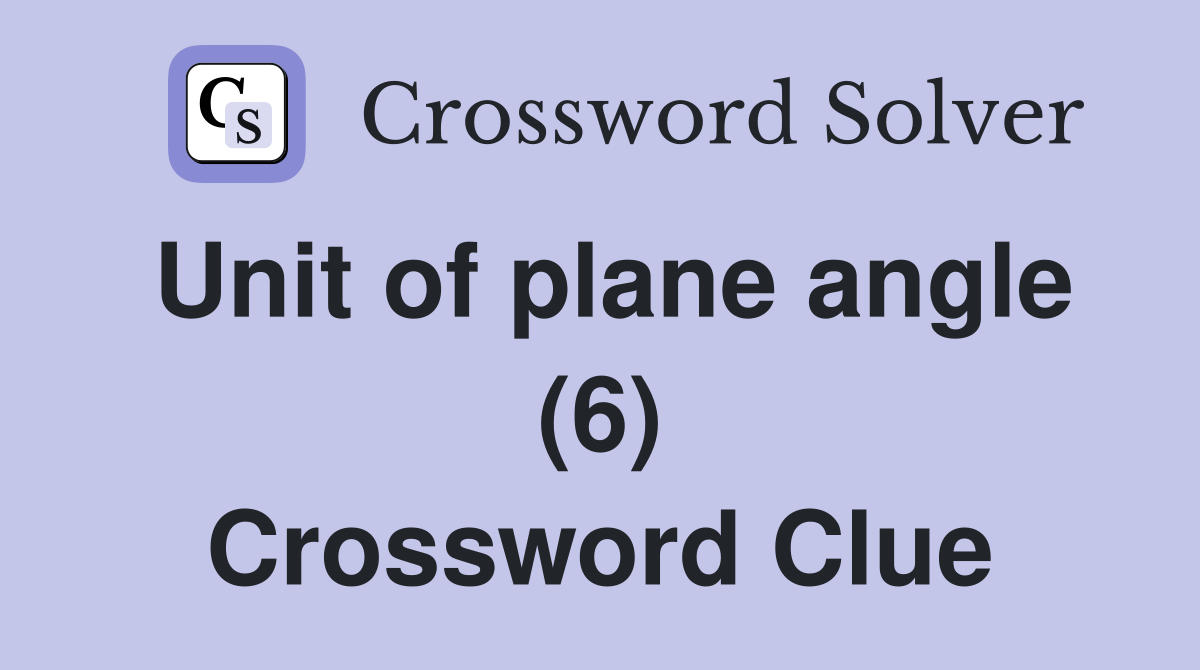 Unit of plane angle (6) Crossword Clue Answers Crossword Solver